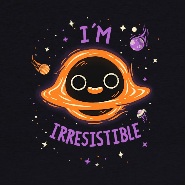 Im Irresistible  // Cute Black Hole, Kawaii, Universe by Geekydog